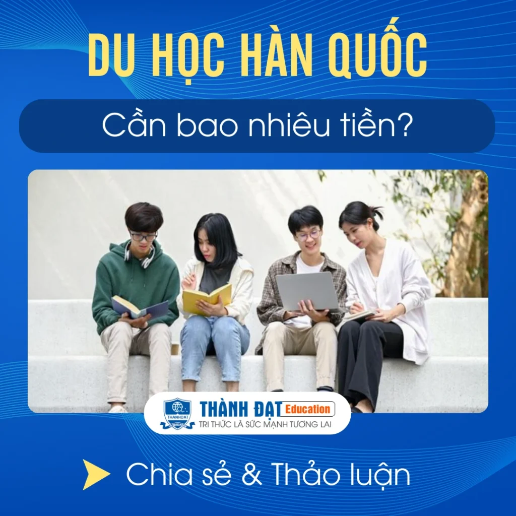 Du Học HÀN QUỐC Cần Bao Nhiêu TIỀN & Gồm CHI TIẾT Những Khoản Nào