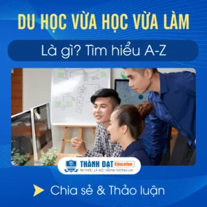 Du Học HỆ VỪA HỌC VỪA LÀM Là Gì? Tại Sao Lại Ngày Càng Phổ Biến