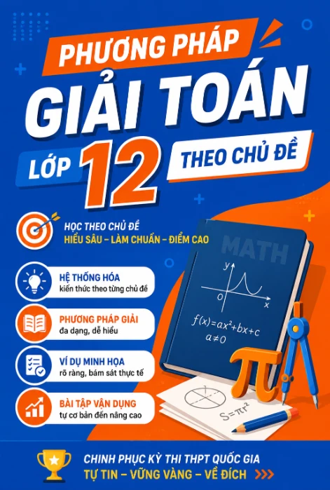 Phương pháp giải môn Toán lớp 12 theo chủ đề